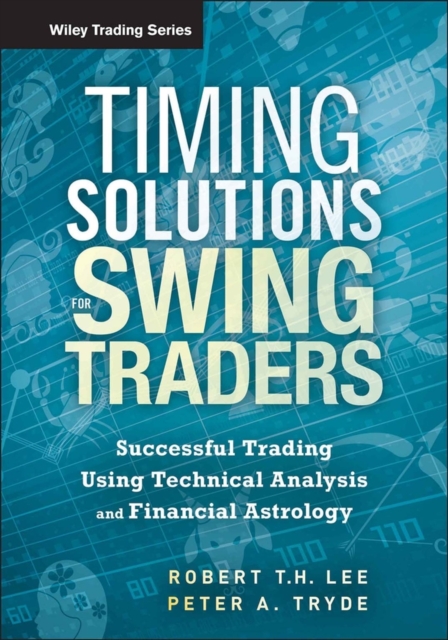 Timing Solutions for Swing Traders : Successful Trading Using Technical Analysis and Financial Astrology, Hardback Book