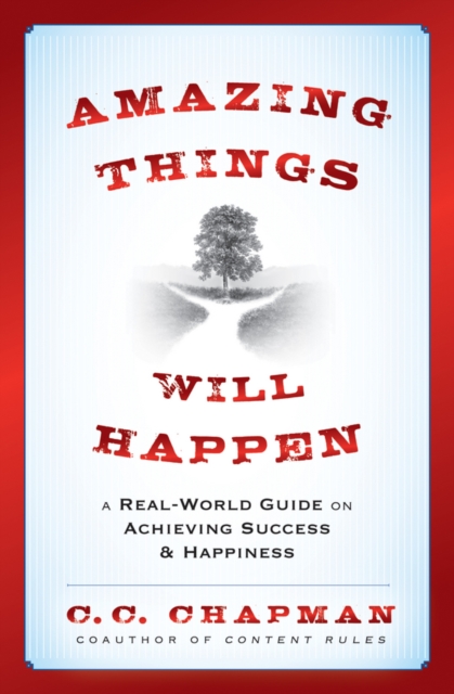 Amazing Things Will Happen : A Real-World Guide on Achieving Success and Happiness, Hardback Book