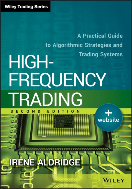 High-Frequency Trading : A Practical Guide to Algorithmic Strategies and Trading Systems, Hardback Book