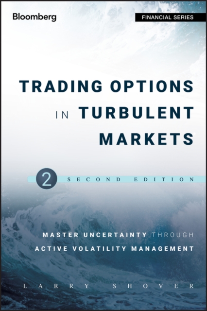 Trading Options in Turbulent Markets : Master Uncertainty through Active Volatility Management, Hardback Book