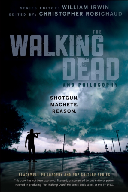 The Walking Dead and Philosophy : Shotgun. Machete. Reason., EPUB eBook