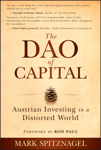 The Dao of Capital : Austrian Investing in a Distorted World, Hardback Book