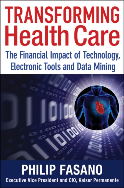 Transforming Healthcare : The Financial Impact of Technology, Electronic Tools and Data Mining, Hardback Book