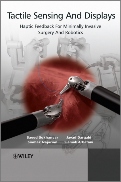 Tactile Sensing and Displays : Haptic Feedback for Minimally Invasive Surgery and Robotics, PDF eBook