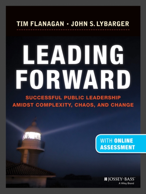 Leading Forward : Successful Public Leadership Amidst Complexity, Chaos and Change (With Professional Content), Hardback Book