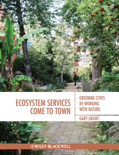 Ecosystem Services Come To Town : Greening Cities by Working with Nature, PDF eBook