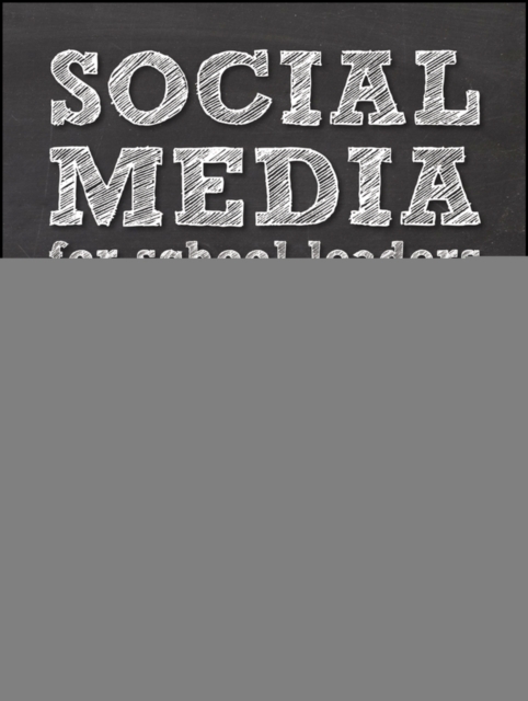 Social Media for School Leaders : A Comprehensive Guide to Getting the Most Out of Facebook, Twitter, and Other Essential Web Tools, EPUB eBook