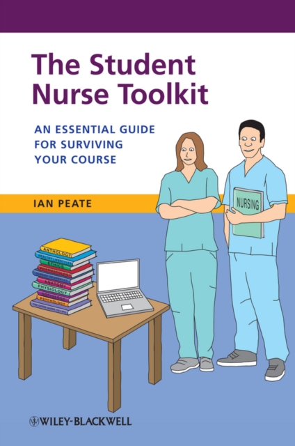 The Student Nurse Toolkit : An Essential Guide for Surviving Your Course, PDF eBook