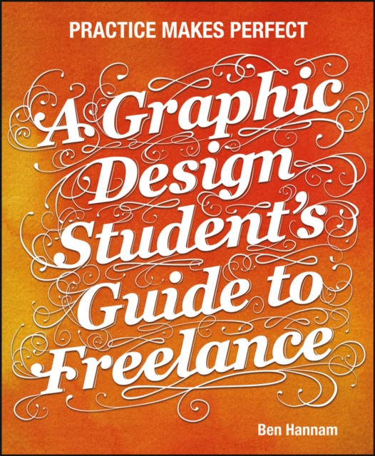 A Graphic Design Student's Guide to Freelance : Practice Makes Perfect, EPUB eBook