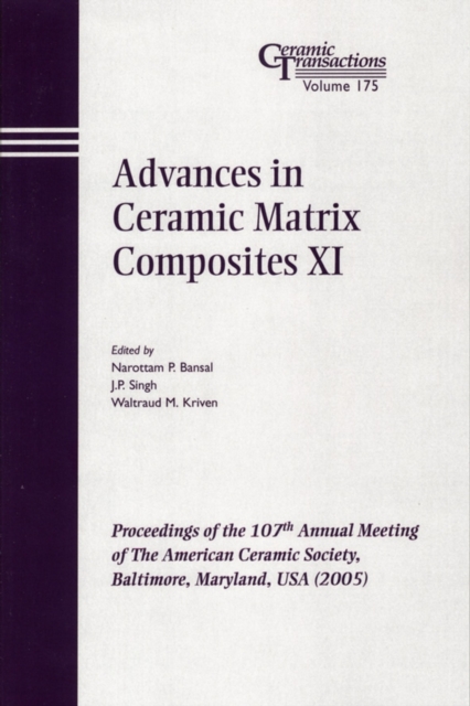 Advances in Ceramic Matrix Composites XI : Proceedings of the 107th Annual Meeting of The American Ceramic Society, Baltimore, Maryland, USA 2005, PDF eBook