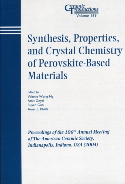 Synthesis, Properties, and Crystal Chemistry of Perovskite-Based Materials : Proceedings of the 106th Annual Meeting of The American Ceramic Society, Indianapolis, Indiana, USA 2004, PDF eBook