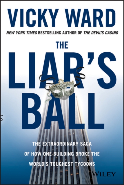 The Liar's Ball : The Extraordinary Saga of How One Building Broke the World's Toughest Tycoons, PDF eBook