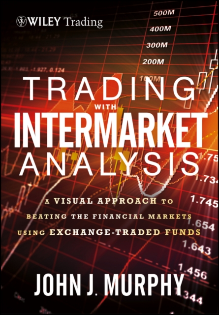Trading with Intermarket Analysis : A Visual Approach to Beating the Financial Markets Using Exchange-Traded Funds, PDF eBook