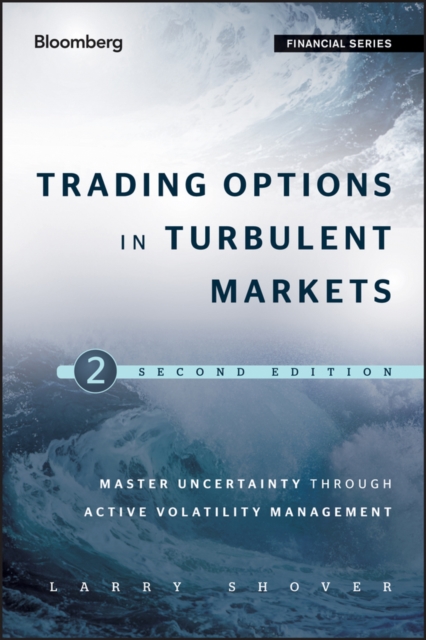 Trading Options in Turbulent Markets : Master Uncertainty through Active Volatility Management, PDF eBook
