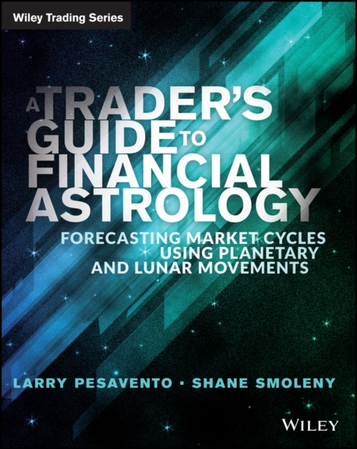 A Trader's Guide to Financial Astrology : Forecasting Market Cycles Using Planetary and Lunar Movements, PDF eBook