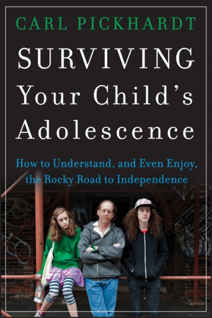 Surviving Your Child's Adolescence : How to Understand, and Even Enjoy, the Rocky Road to Independence, EPUB eBook