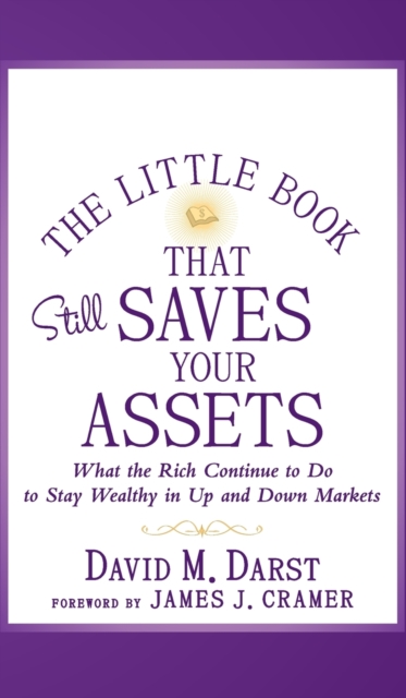 The Little Book that Still Saves Your Assets : What The Rich Continue to Do to Stay Wealthy in Up and Down Markets, Hardback Book