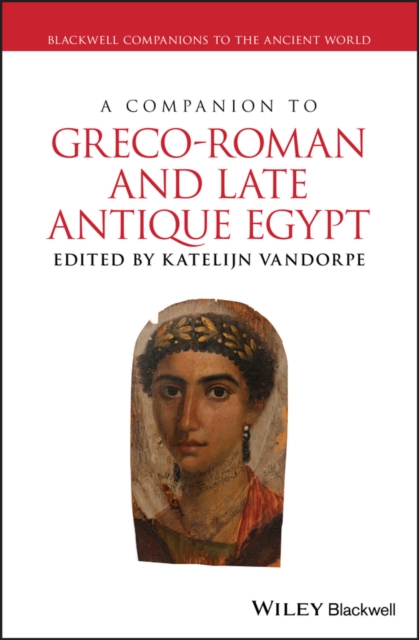 A Companion to Greco-Roman and Late Antique Egypt, PDF eBook
