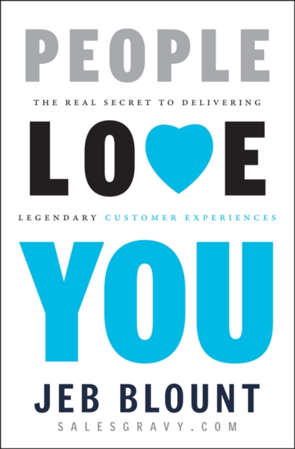 People Love You : The Real Secret to Delivering Legendary Customer Experiences, Hardback Book