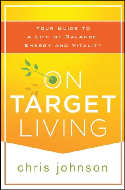 On Target Living : Your Guide to a Life of Balance, Energy, and Vitality, Paperback / softback Book