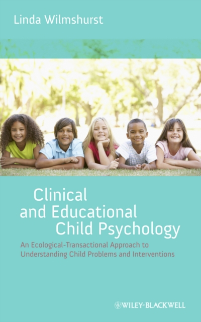Clinical and Educational Child Psychology : An Ecological-Transactional Approach to Understanding Child Problems and Interventions, EPUB eBook