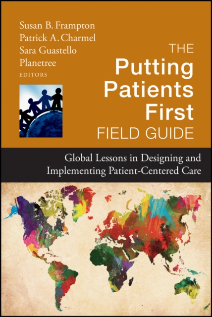 The Putting Patients First Field Guide : Global Lessons in Designing and Implementing Patient-Centered Care, Hardback Book