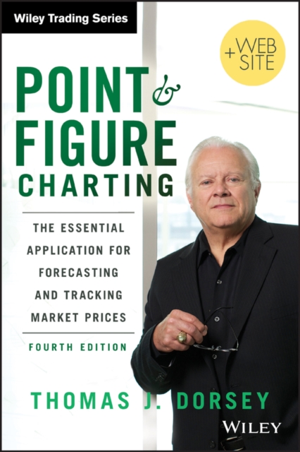 Point and Figure Charting : The Essential Application for Forecasting and Tracking Market Prices, Hardback Book