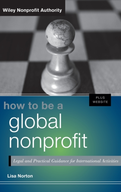 How to Be a Global Nonprofit : Legal and Practical Guidance for International Activities, Hardback Book