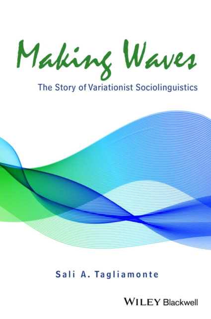 Making Waves : The Story of Variationist Sociolinguistics, Paperback / softback Book