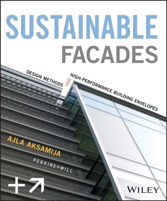 Sustainable Facades : Design Methods for High-Performance Building Envelopes, Hardback Book