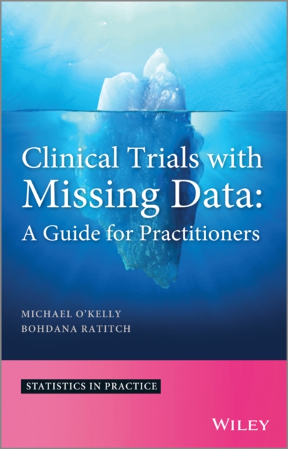 Clinical Trials with Missing Data : A Guide for Practitioners, Hardback Book