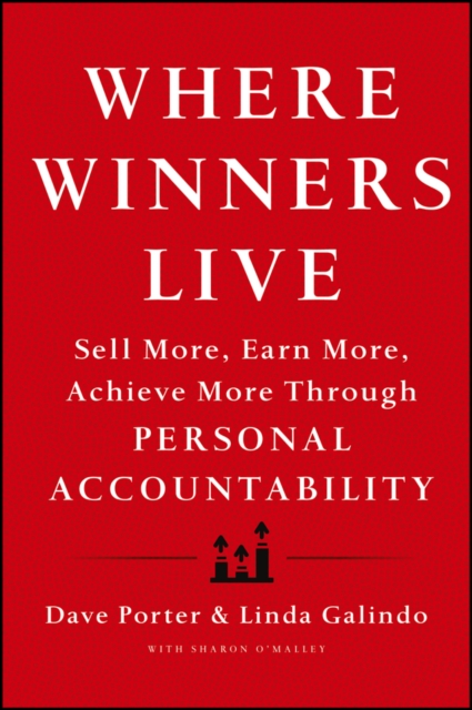Where Winners Live : Sell More, Earn More, Achieve More Through Personal Accountability, PDF eBook