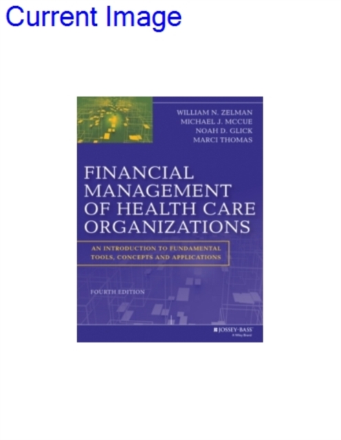 Financial Management of Health Care Organizations : An Introduction to Fundamental Tools, Concepts and Applications, Hardback Book