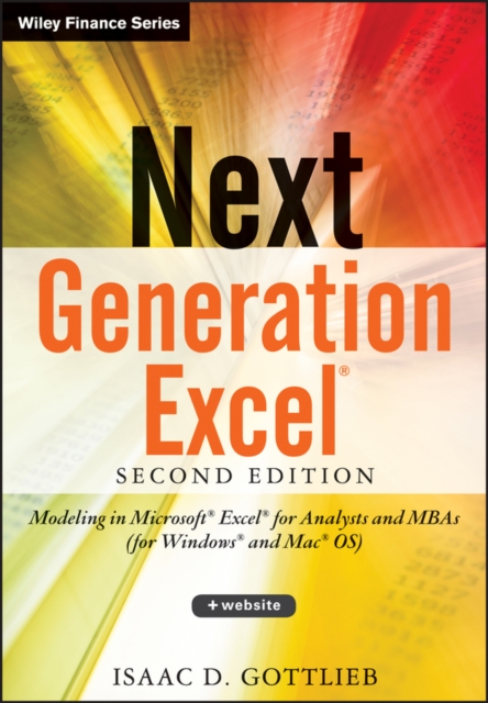Next Generation Excel : Modeling In Excel For Analysts And MBAs (For MS Windows And Mac OS), Hardback Book