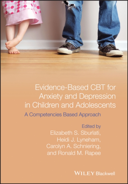 Evidence-Based CBT for Anxiety and Depression in Children and Adolescents : A Competencies Based Approach, Hardback Book