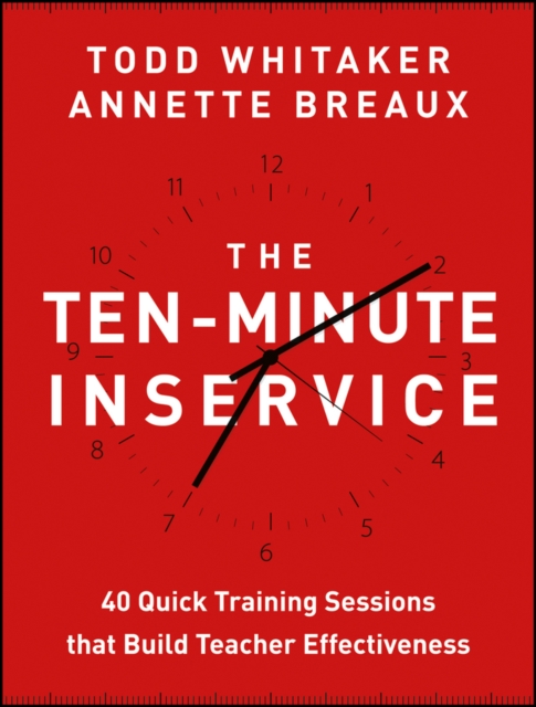 The Ten-Minute Inservice : 40 Quick Training Sessions that Build Teacher Effectiveness, Paperback / softback Book