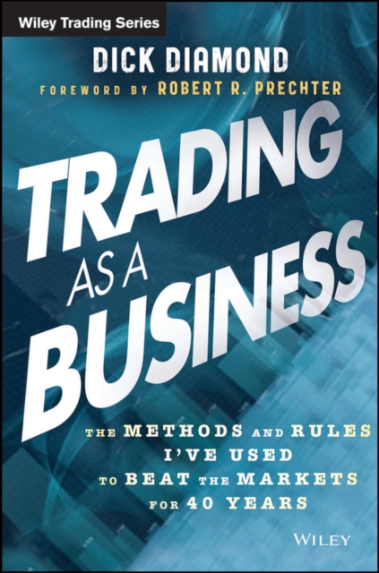 Trading as a Business : The Methods and Rules I've Used to Beat the Markets for 40 Years, Paperback / softback Book