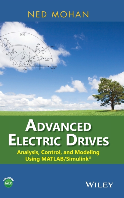 Advanced Electric Drives : Analysis, Control, and Modeling Using MATLAB / Simulink, Hardback Book