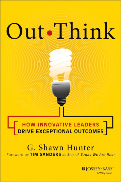 Out Think : How Innovative Leaders Drive Exceptional Outcomes, Hardback Book