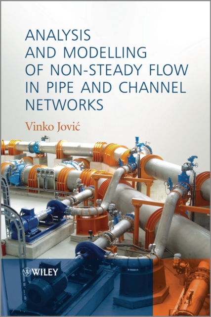 Analysis and Modelling of Non-Steady Flow in Pipe and Channel Networks, Hardback Book