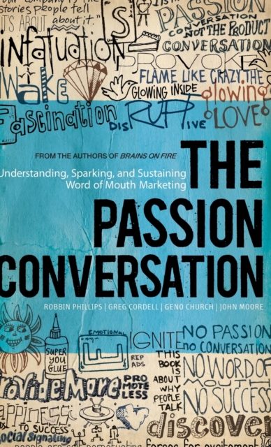 The Passion Conversation : Understanding, Sparking, and Sustaining Word of Mouth Marketing, Hardback Book