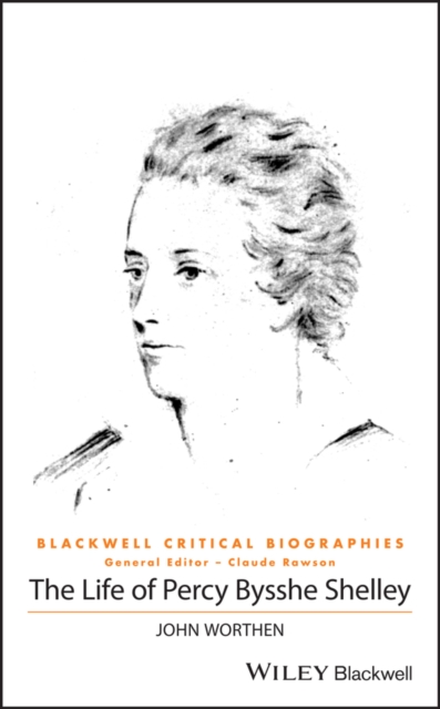 The Life of Percy Bysshe Shelley : A Critical Biography, Hardback Book