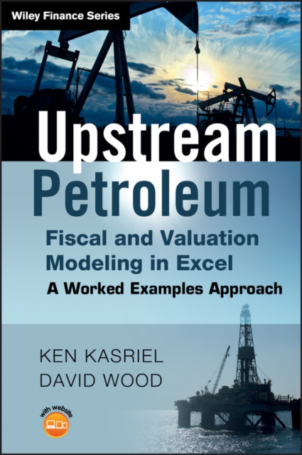Upstream Petroleum Fiscal and Valuation Modeling in Excel : A Worked Examples Approach, EPUB eBook
