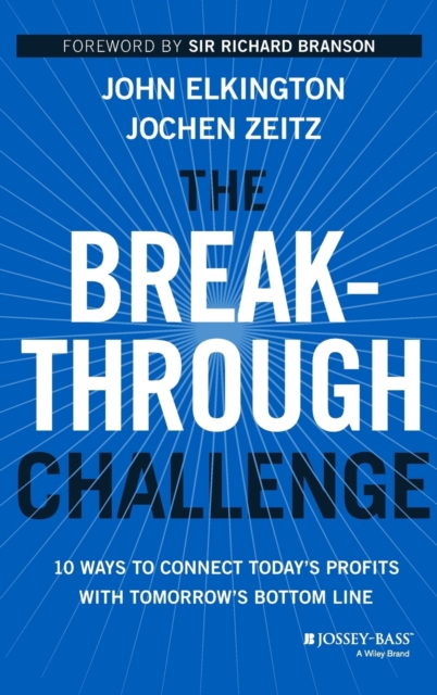 The Breakthrough Challenge : 10 Ways to Connect Today's Profits With Tomorrow's Bottom Line, Hardback Book