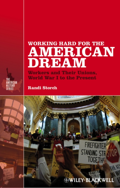 Working Hard for the American Dream : Workers and Their Unions, World War I to the Present, Hardback Book