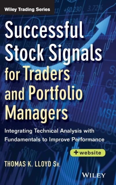 Successful Stock Signals for Traders and Portfolio Managers, + Website : Integrating Technical Analysis with Fundamentals to Improve Performance, Hardback Book