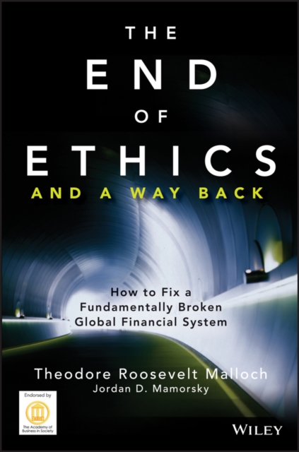 The End of Ethics and A Way Back : How To Fix A Fundamentally Broken Global Financial System, PDF eBook
