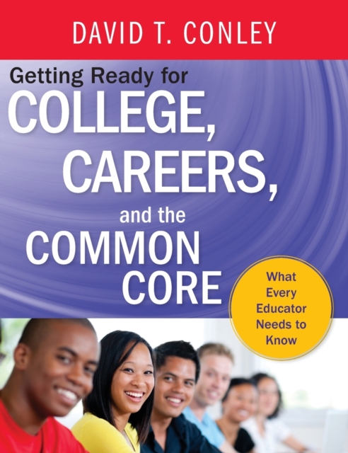 Getting Ready for College, Careers, and the Common Core : What Every Educator Needs to Know, Hardback Book