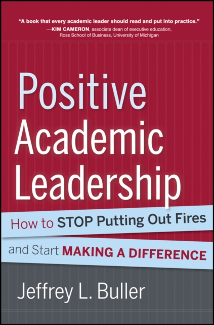 Positive Academic Leadership : How to Stop Putting Out Fires and Start Making a Difference, PDF eBook