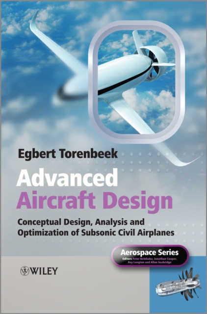 Advanced Aircraft Design : Conceptual Design, Analysis and Optimization of Subsonic Civil Airplanes, Hardback Book
